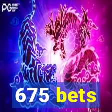 675 bets